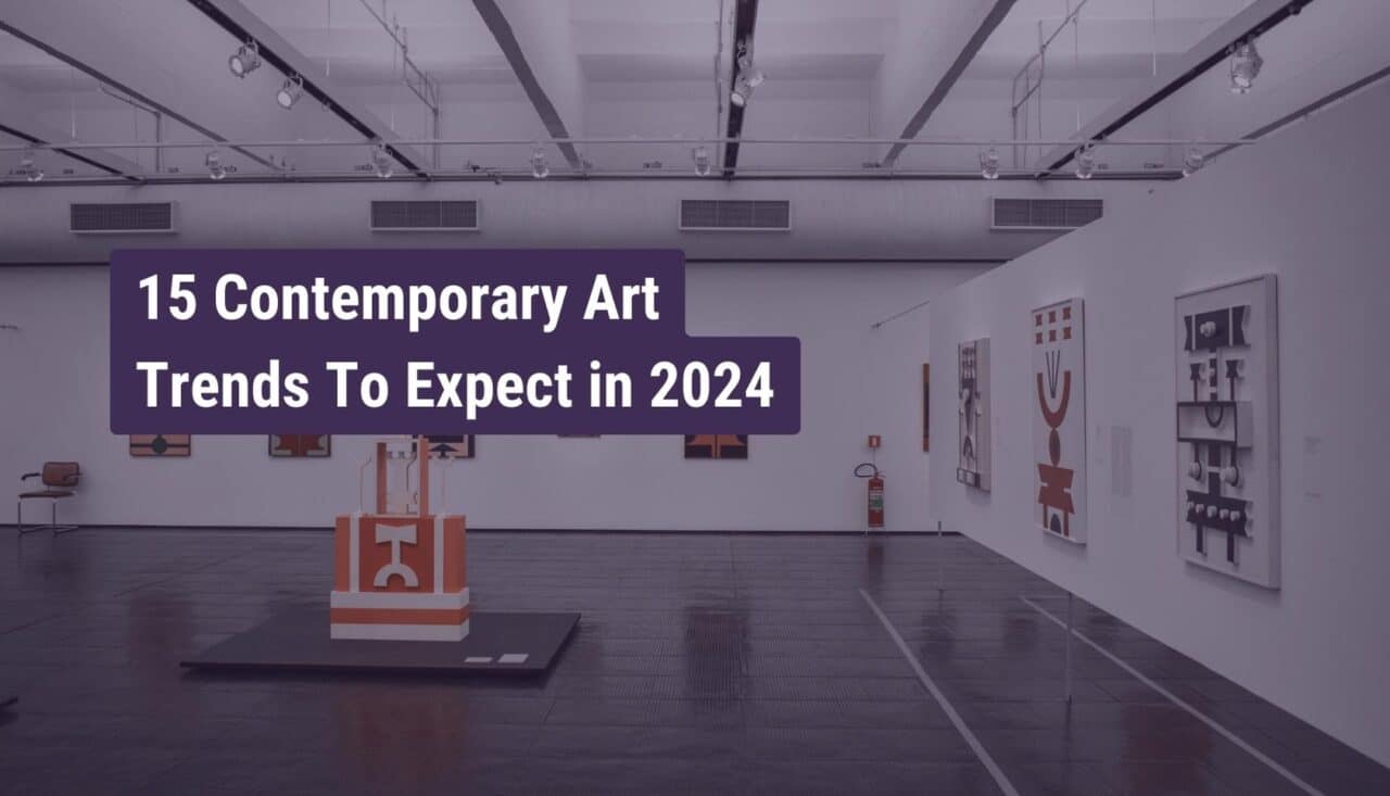 15 Contemporary Art Trends To Expect in 2024 - Artkliq