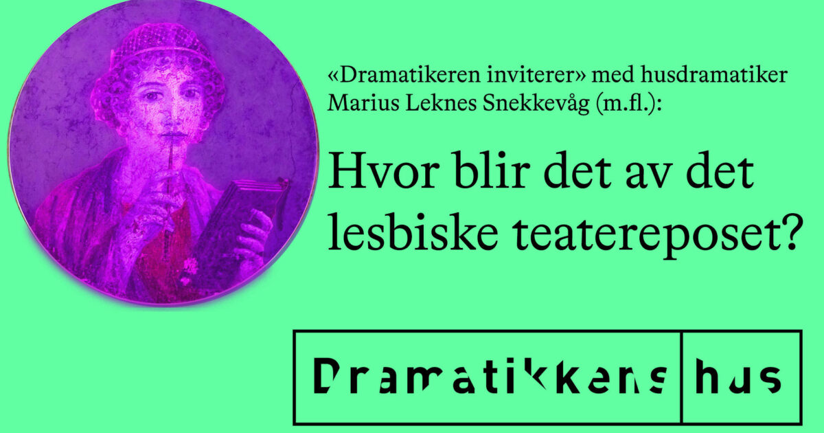 Dramatikeren inviterer: Marius Leknes Snekkevåg om «Hvor blir det av det lesbiske teatereposet?»