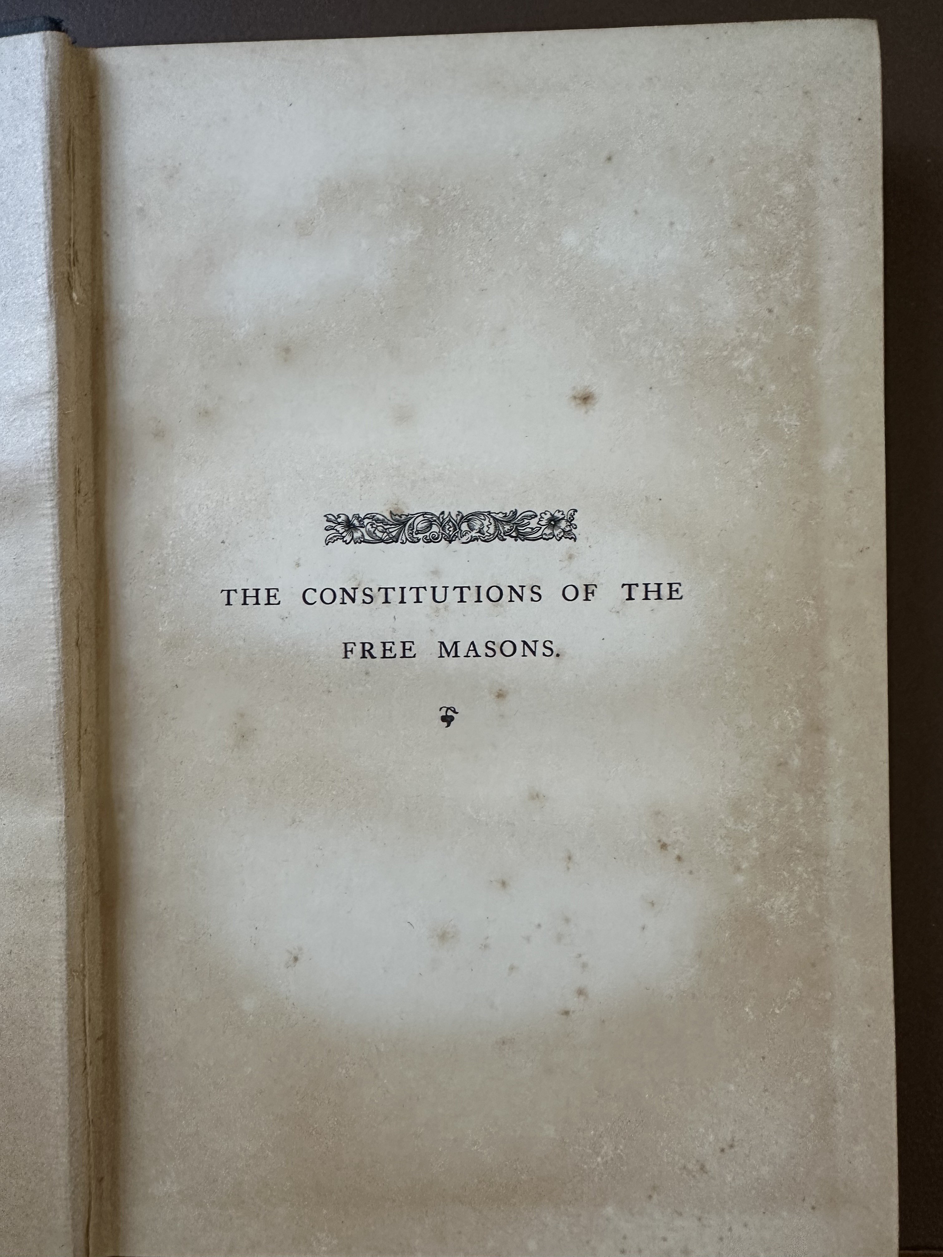 The Old Constitutions Belonging to the Ancient and Honourable Society of Free and Accepted Masons of England and Ireland