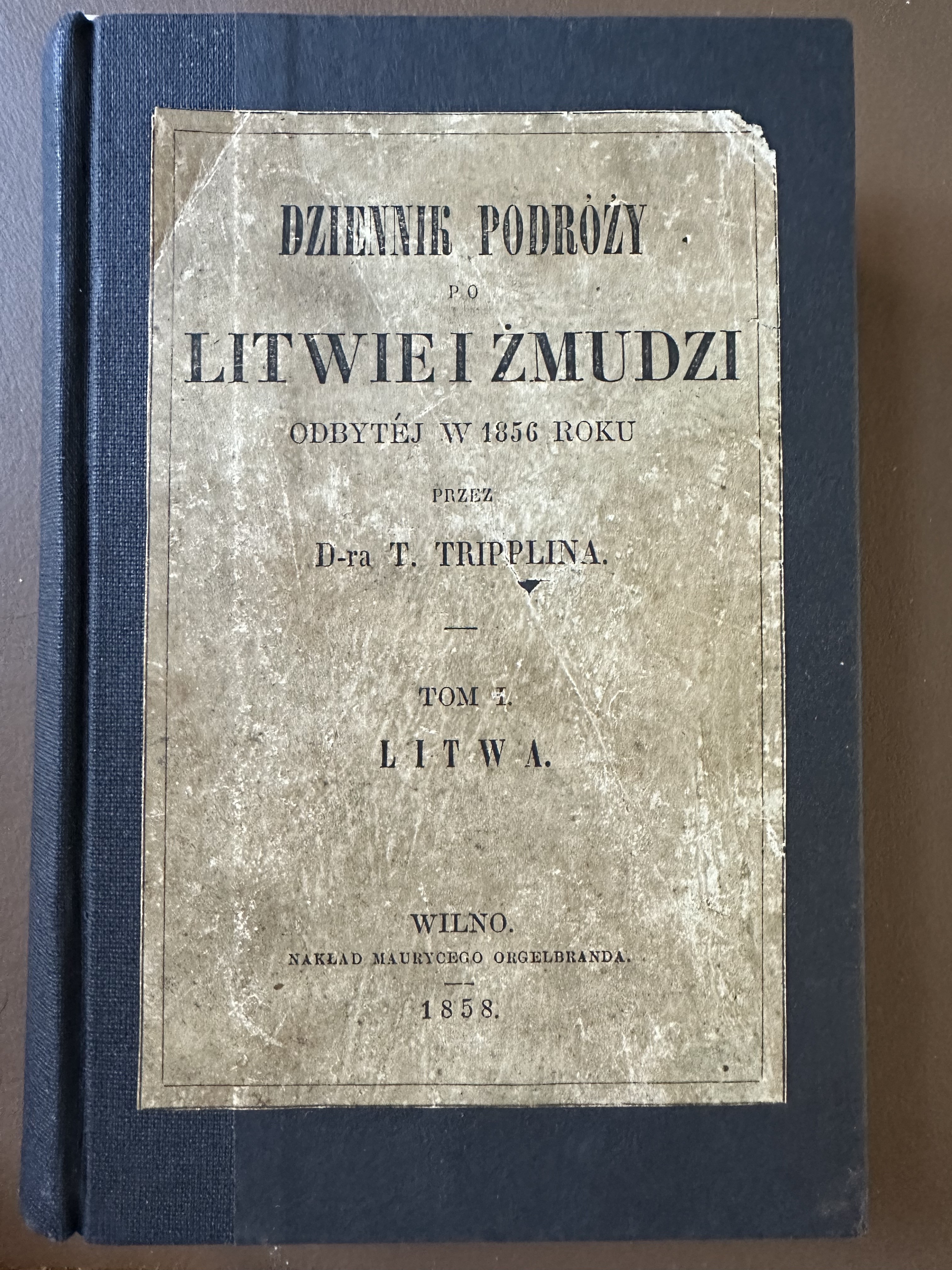 Dziennik podróży po Litwie i Żmudzi Odbytej w 1856 Roku przez D-ra T. Tripplina