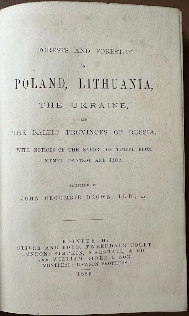 Forests and Forestry in Poland, Lithuania, the Ukraine, and the Baltic Provinces of Russia, with Notices of the Export of Timber from Memel, Dantzig, and Riga