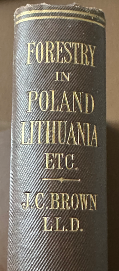Forests and Forestry in Poland, Lithuania, the Ukraine, and the Baltic Provinces of Russia, with Notices of the Export of Timber from Memel, Dantzig, and Riga