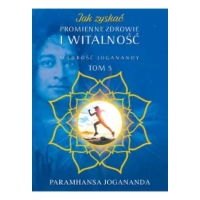 Mądrość Joganandy Tom 5. Jak zyskać promienne zdrowie i witalność