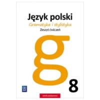 Gramatyka i stylistyka. Język polski. Zeszyt ćwiczeń. Klasa 8. Szkoła podstawowa