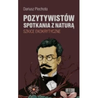 Pozytywistów spotkania z naturą. Szkice ekokrytyczne