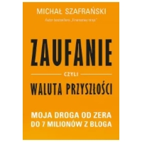 Zaufanie, czyli waluta przyszłości. Moja droga od zera do 7 milionów z bloga