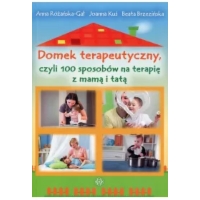 Domek terapeutyczny czyli 100 sposobów na terapię z mamą i tatą