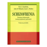 Schizofrenia. Poznawczo-behawioralny trening umiejętności społecznych. Praktyczny przewodnik
