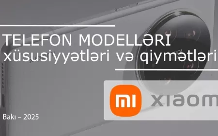 Xiaomi telefon modelləri, xüsusiyyətləri və qiymətləri Bakıda – 2025