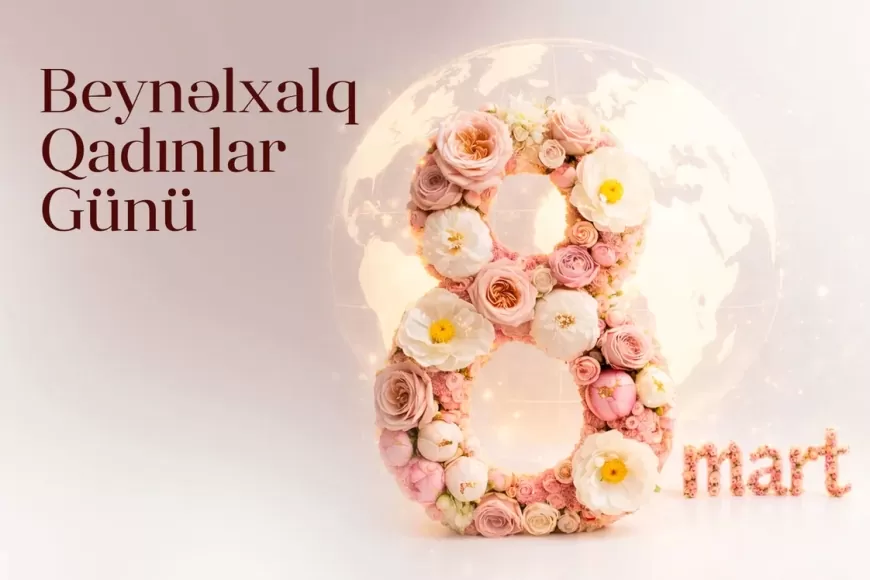 Bu gün 8 Mart - Beynəlxalq Qadınlar Günüdür